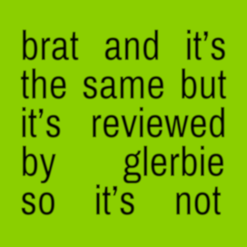 ‘Brat’ and it’s the same but it’s reviewed by Glerbie so it’s&nbsp;not